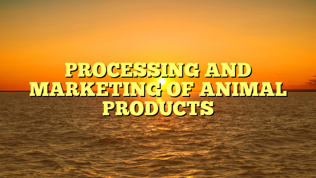 PROCESSING AND MARKETING OF ANIMAL PRODUCTS